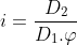 i = \frac{D_{2}}{D_{1}.\varphi }